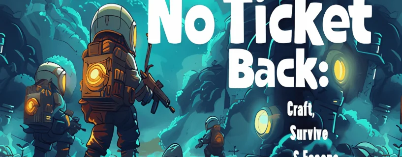 No Ticket Back: Craft, Survive & Escape Free Download